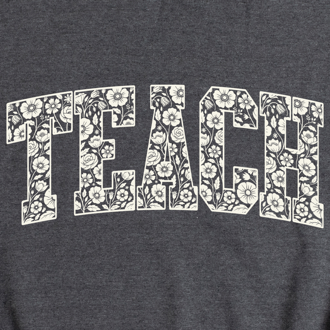 Floral Teach Sweatshirt