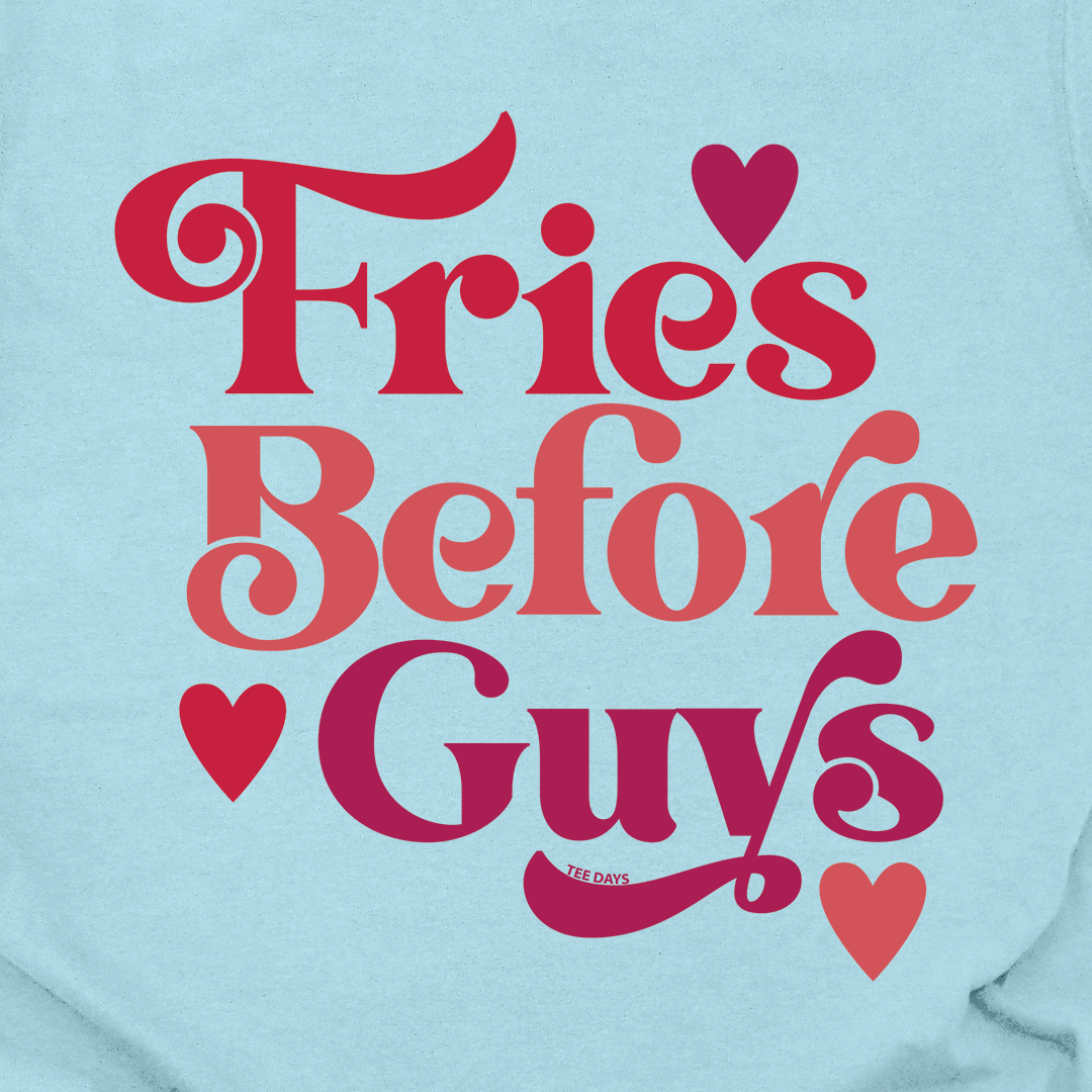 Fries Before Guys Tee