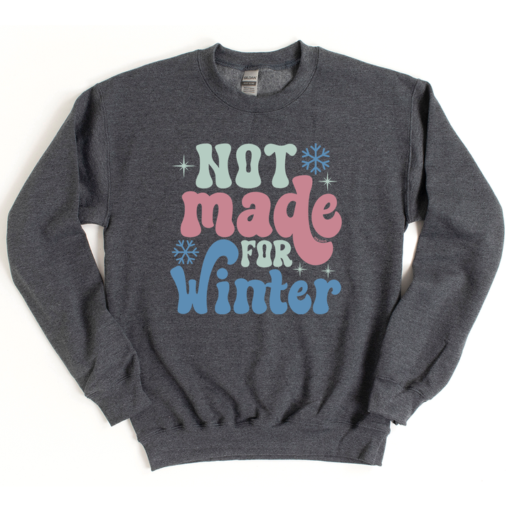 Not Made For Winter Sweatshirt