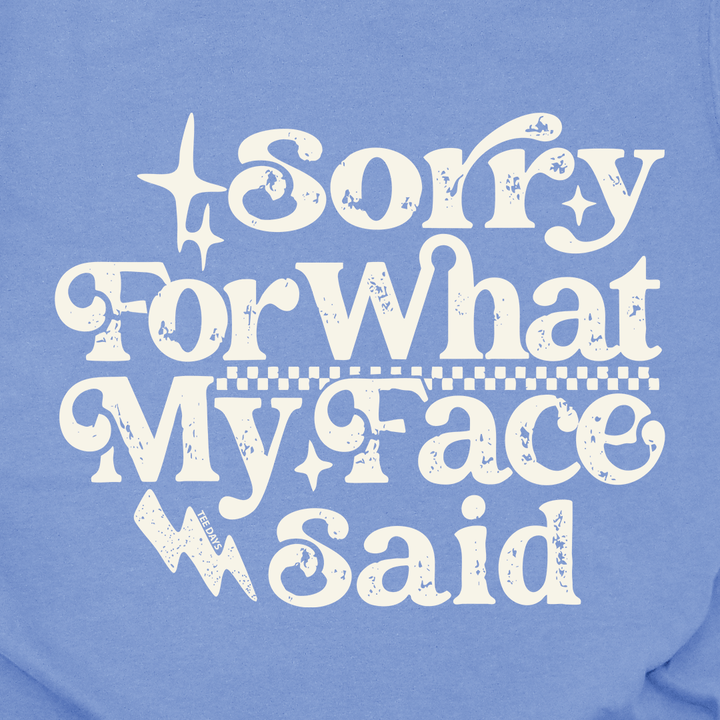 Sorry For My Face Tee