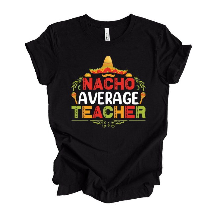 Nacho Average Teacher Tee